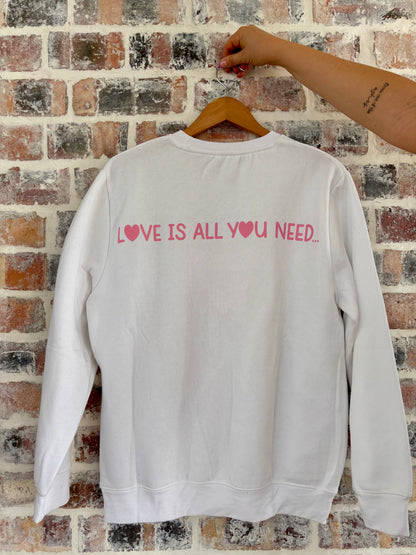 Love is All You Need Sweatshirt