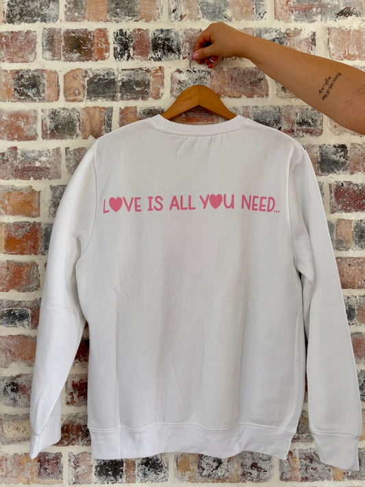 Love is All You Need Sweatshirt
